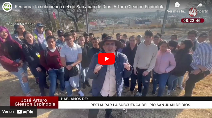 Restaurar la subcuenca del río San Juan de Dios: Arturo Gleason Espíndola