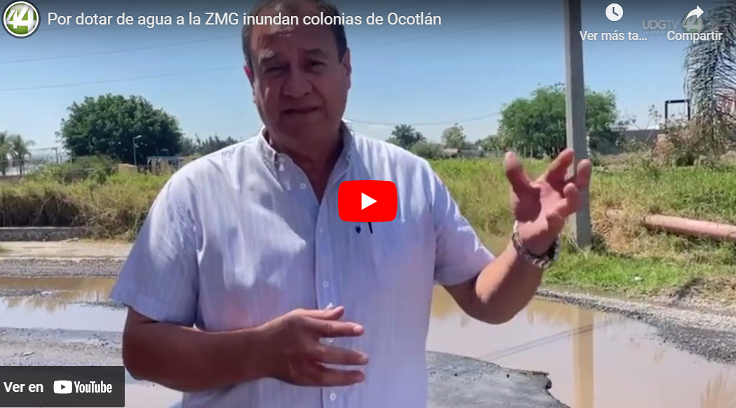 Por dotar de agua a la ZMG inundan colonias de Ocotlán