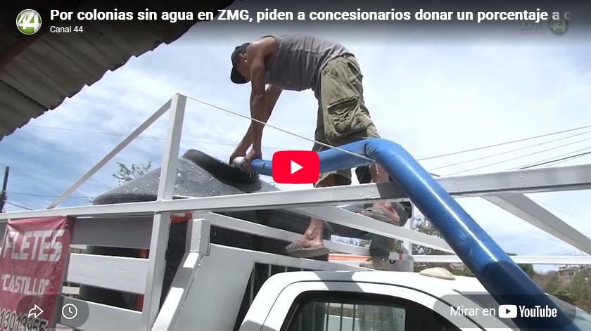 Por colonias sin agua en ZMG, piden a concesionarios donar un porcentaje a ciudadanos