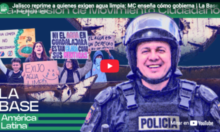 Jalisco reprime a quienes exigen agua limpia: MC enseña cómo gobierna | La BaseLatam 2×40