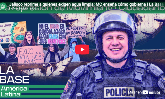 Jalisco reprime a quienes exigen agua limpia: MC enseña cómo gobierna | La BaseLatam 2×40